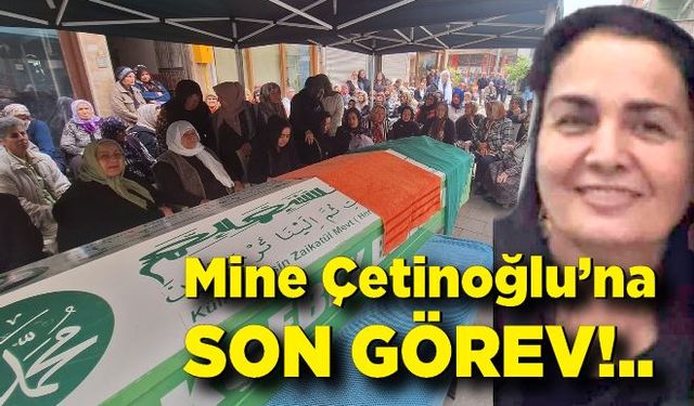 Mine Çetinoğlu’na son görev