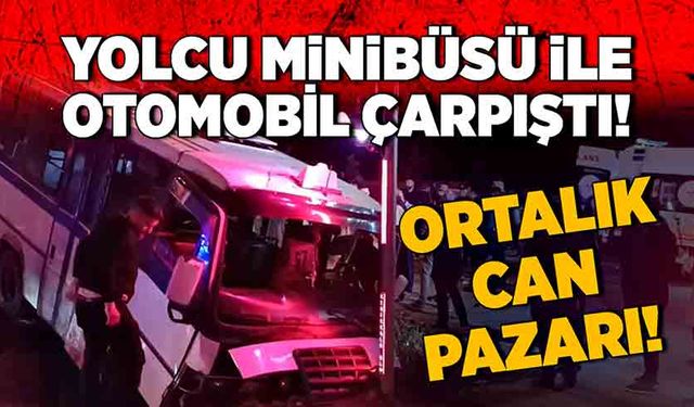 Yolcu minibüsü ile otomobil çarpıştı! Ortalık can pazarı!