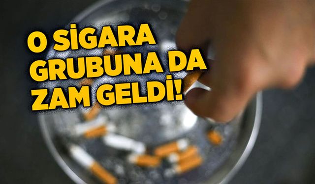 O sigara grubuna da zam geldi!