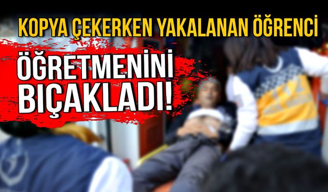 Kopya çekerken yakalanan öğrenci, öğretmenini bıçakladı!