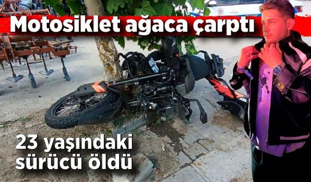 Motosiklet ağaca çarptı: Sürücü hayatını kaybetti