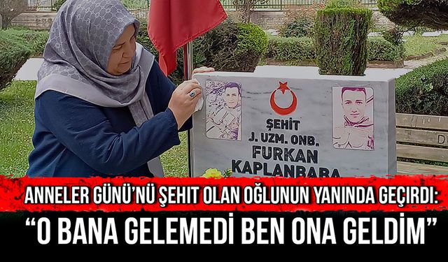 Şehit Annesi: “O bana gelemedi ben ona geldim”