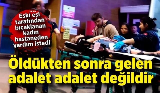 Eski eşi tarafından bıçaklanan kadın hastaneden yardım istedi