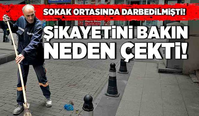 Sokak ortasında darbedilmişti! Şikâyetini bakın neden çekti