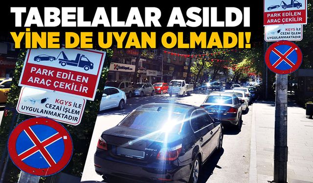 Tabelalar asıldı, yine de uyan olmadı!