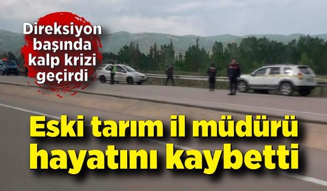 Aracıyla seyir halindeyken kalp krizi geçiren eski tarım il müdürü hayatını kaybetti