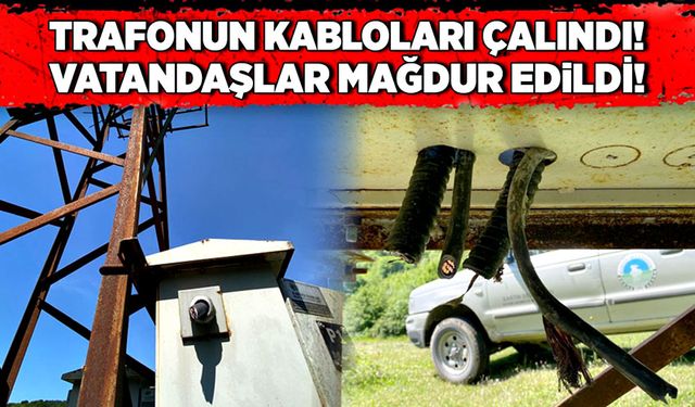 Trafonun kabloları çalındı! Vatandaşlar mağdur edildi!