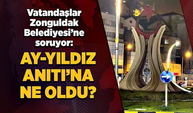 Vatandaşlar Zonguldak Belediyesi’ne soruyor: Ay-Yıldız Anıtı’na ne oldu?