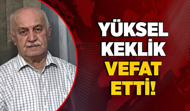 Yüksel Keklik vefat etti!