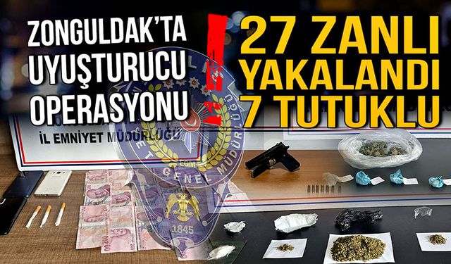 Zonguldak'ta uyuşturucu operasyonu! 27 zanlı yakalandı! 7 tutuklu...