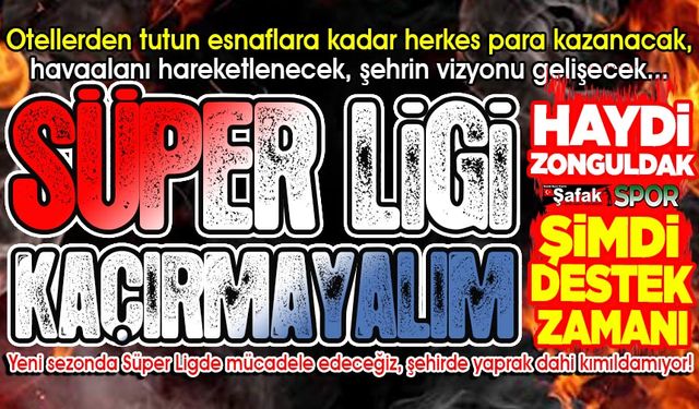 Süper Lig başka bir şehre kayarsa, çok büyük kaybederiz... Bunun farkında mısın Zonguldak?