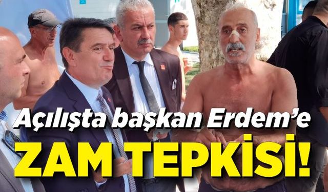 Açılışta başkan Erdem’e zam tepkisi