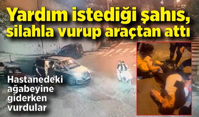 Yardım istediği şahıs, silahla vurup araçtan attı