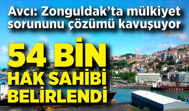 Zonguldak'ta mülkiyet sorunu çözüme kavuşuyor; 54 bin hak sahibi belirlendi