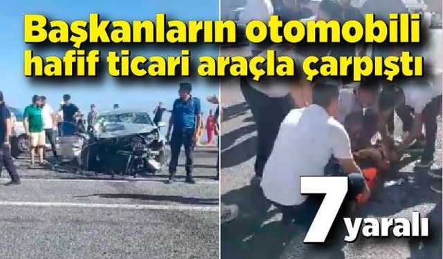 Başkanların otomobili hafif ticari araçla çarpıştı: 7 yaralı