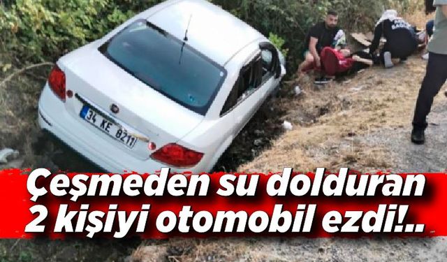 Çeşmeden su alan 2 kişiyi otomobil ezdi