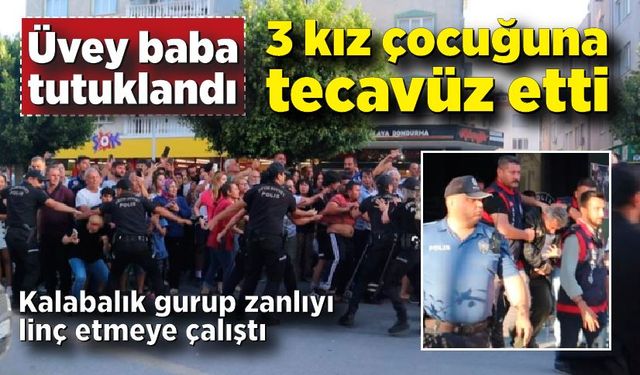 3 kız çocuğuna, tecavüz eden üvey baba tutuklandı