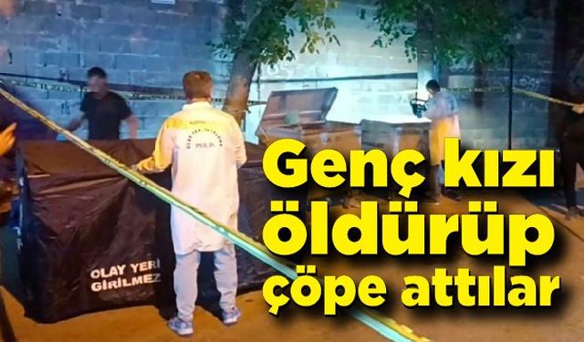 Çuvalla çöp konteynerine atılmış kadın cesedi bulundu