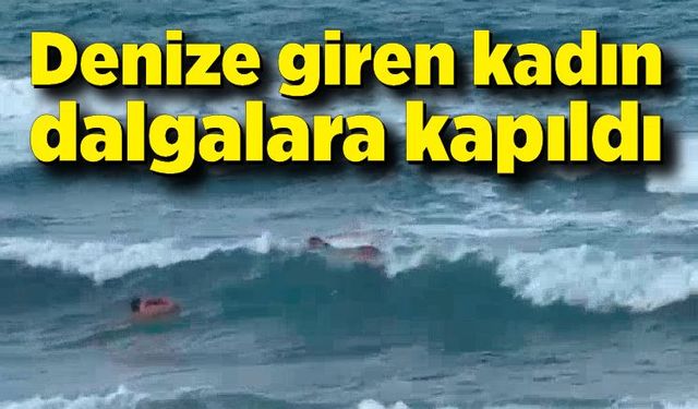 Denize giren kadın dalgalara kapıldı