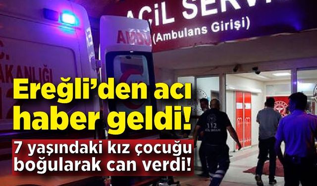 Ereğli’den acı haber geldi: 7 yaşındaki çocuk boğularak can verdi!