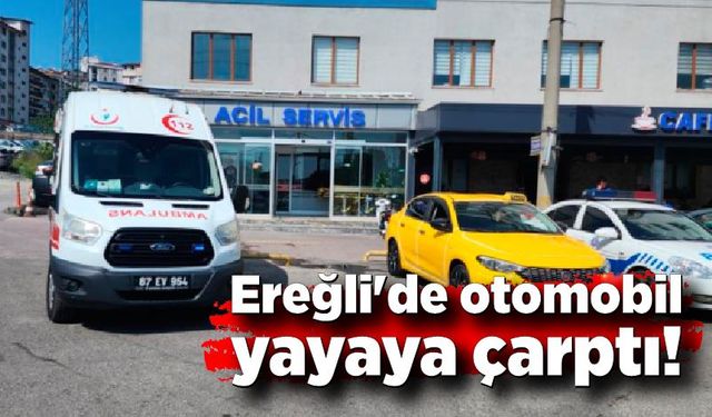 Ereğli'de otomobilin çarptığı yaya yaralandı