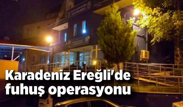 Karadeniz Ereğli'de fuhuş operasyonu