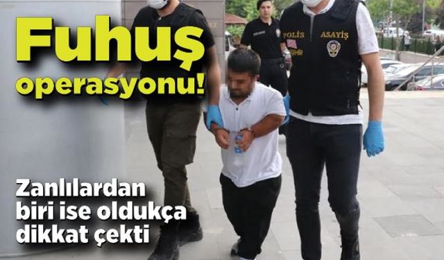 Fuhuş operasyonu! Zanlılardan biri ise oldukça dikkat çekti