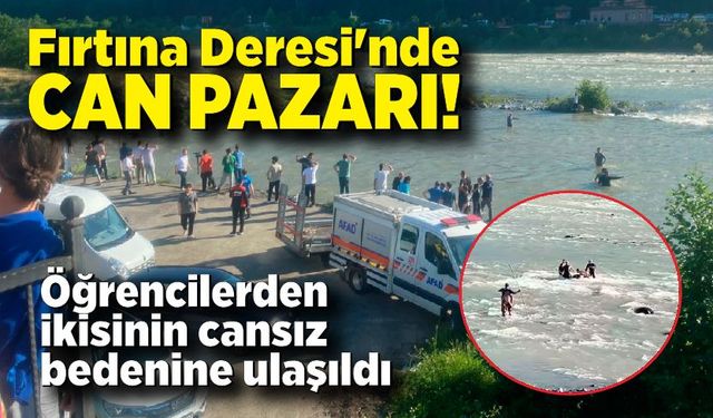 Fırtına Deresi'nde can pazarı; Öğrencilerden ikisinin cansız bedenine ulaşıldı