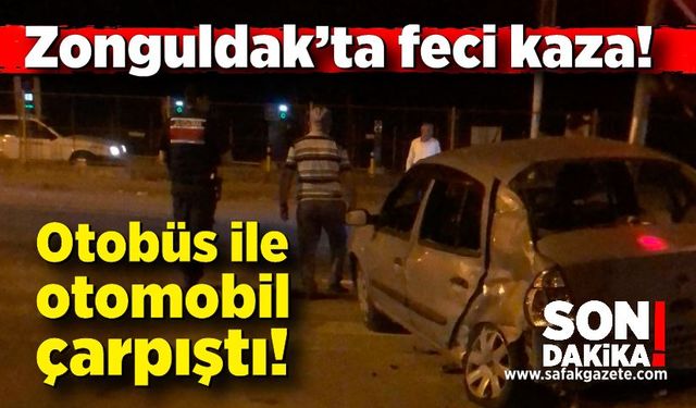 Zonguldak’ta feci kaza! Otobüs ile otomobil çarpıştı!