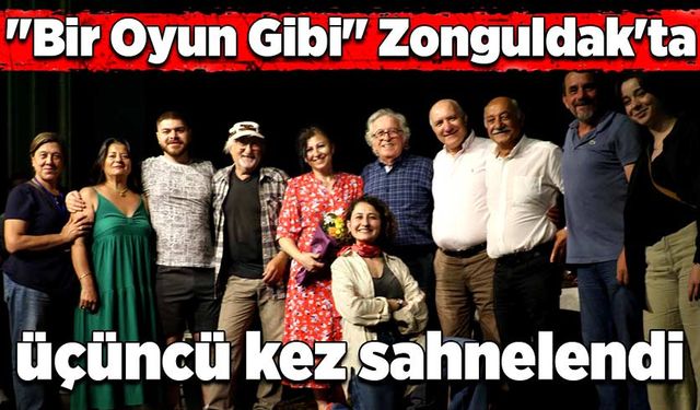 "Bir Oyun Gibi" Zonguldak'ta üçüncü kez sahnelendi