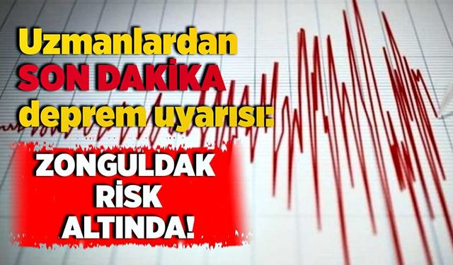 Uzmanlardan son dakika deprem uyarısı: Zonguldak risk altında!