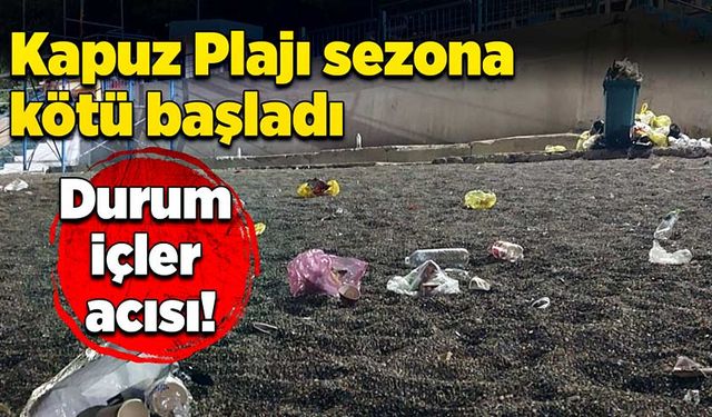 Kapuz Plajı sezona kötü başladı: Durum içler acısı!