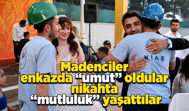 Madenciler enkazda “umut” oldular, nikahta “mutluluk” yaşattılar