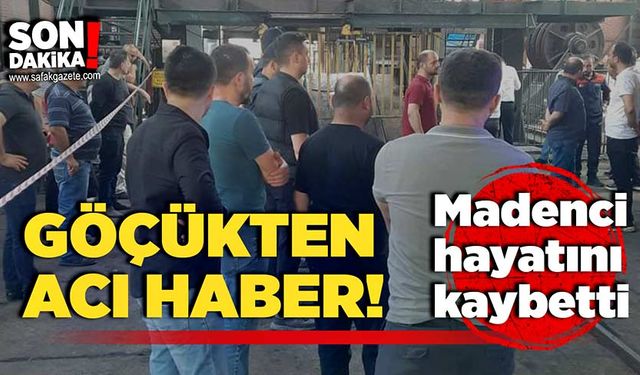 Göçükten acı haber geldi: Madenci hayatını kaybetti!