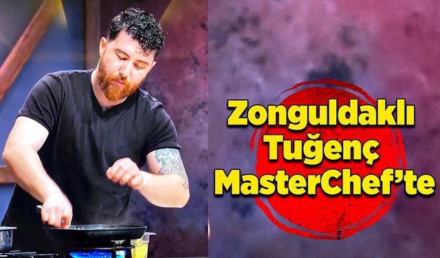 Zonguldaklı Tuğenç MasterChef’te