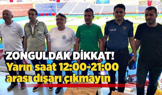 Zonguldak yarın saat 12:00-21:00 arası dışarı çıkmasın!