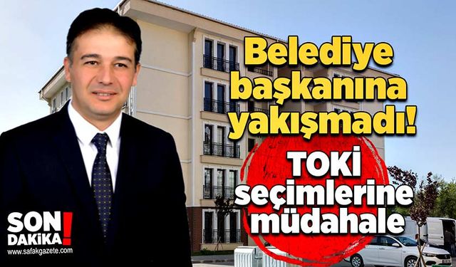 Belediye başkanına yakışmadı! TOKİ seçimlerine müdahale!