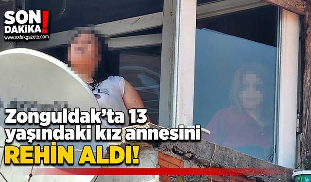 Zonguldak’ta 13 yaşındaki kız annesini rehin aldı!