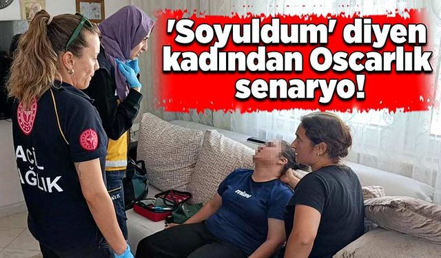 'Soyuldum' diyen kadından Oscarlık senaryo!