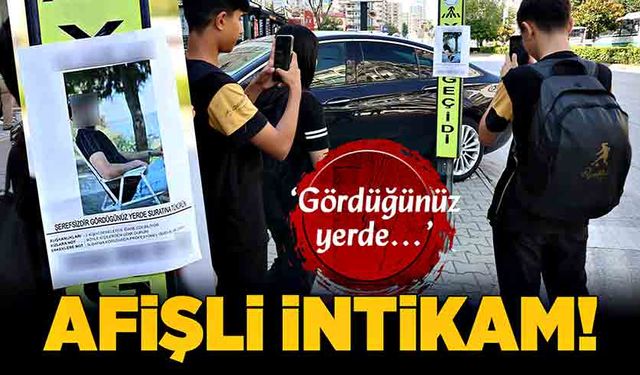 Afişli intikam! ‘Gördüğünüz yerde…’