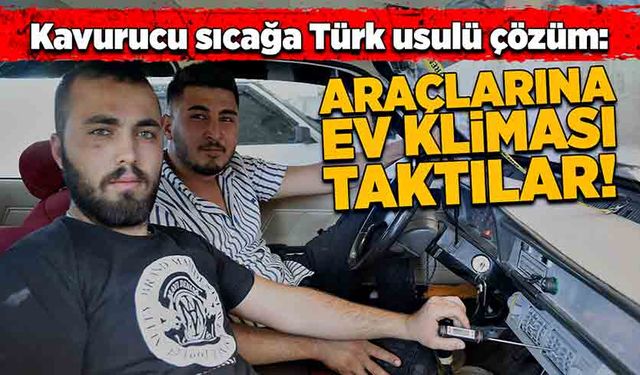 Sıcağa Türk usulü çözüm: Araçlarına ev kliması taktırdılar!