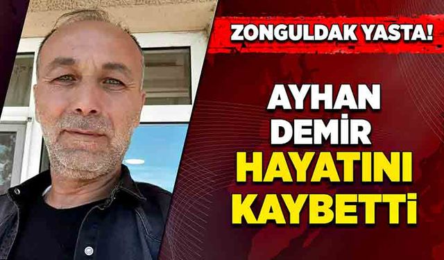 Zonguldak yasta! Ayhan Demir hayatını kaybetti