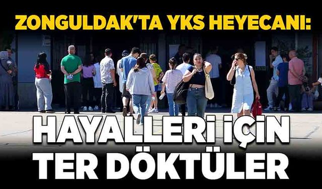 Zonguldak'ta YKS heyecanı: Hayalleri için ter döktüler