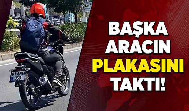 Başka aracın plakasını taktı!