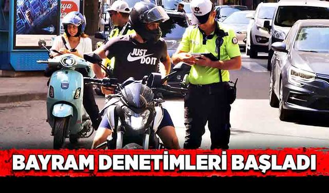 Bayram denetimleri başladı!