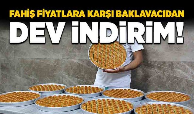 Fahiş fiyatlara karşı baklavacıdan dev indirim!