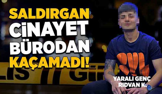 Saldırgan cinayet bürodan kaçamadı!