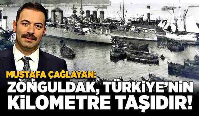 Mustafa Çağlayan: Zonguldak, Türkiye’nin kilometre taşıdır!