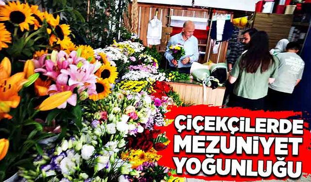 Çiçekçiler de mezuniyet yoğunluğu