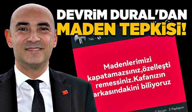 Devrim Dural'dan maden tepkisi!